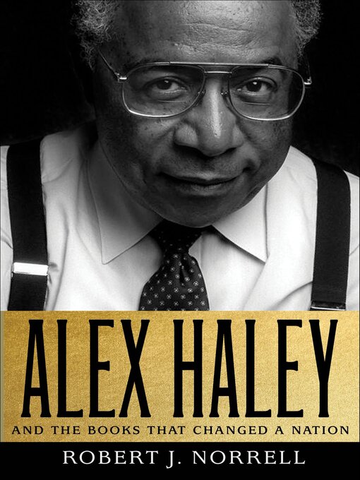 Title details for Alex Haley and the Books That Changed a Nation by Robert J. Norrell - Available